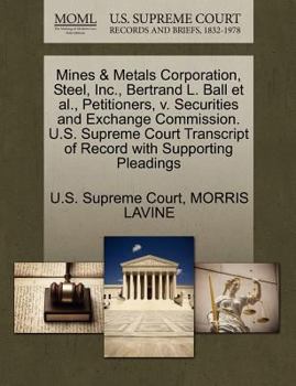Mines & Metals Corporation, Steel, Inc., Bertrand L. Ball et al., Petitioners, v. Securities and Exchange Commission. U.S. Supreme Court Transcript of Record with Supporting Pleadings