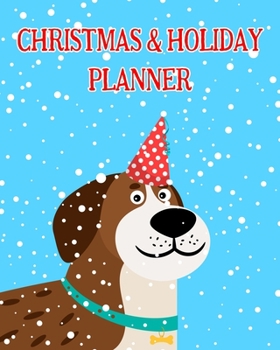 Christmas and Holiday Planner: The Ultimate Organizer To Plan Your Perfect Christmas & New Year, Cute Dog