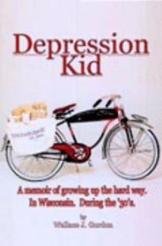 Paperback Depression Kid: A memoir of growing up the hard way. In Wisconsin. During the '30's. Book