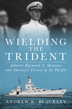 Hardcover Wielding the Trident: Admiral Raymond A. Spruance and America's Victory in the Pacific Book
