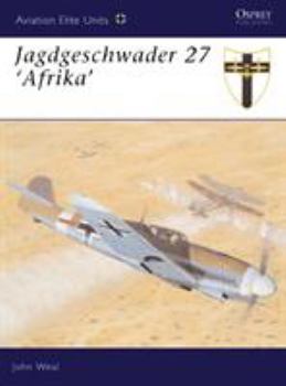 Jagdgeschwader 27 'Afrika' (Osprey Aviation Elite 12) - Book #12 of the Aviation Elite Units
