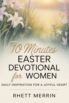 Paperback 10 Minutes Easter Devotional for Women: Daily Inspirational for a Joyful Heart Book