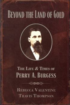 Paperback Beyond the Land of Gold: The Life & Times of Perry A. Burgess Book