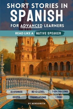 Paperback Short Stories in Spanish For Advanced Learners: Advanced Spanish Reader - From Latin America to Spain, Read Like a Native (B2-C1) Book