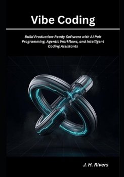 Paperback Vibe Coding: Build Production-Ready Software with AI Pair Programming, Agentic Workflows, and Intelligent Coding Assistants Book