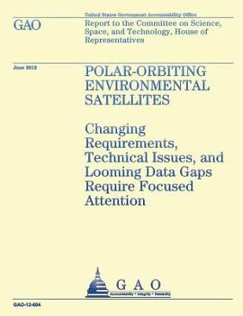Paperback Polar-Orbiting Environmental Satellites: Changing Requirements, Technical Issues, and Looming Data Gaps Require Focused Attention Book