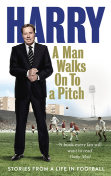 Paperback A Man Walks on to a Pitch: Stories from a Life in Football Book