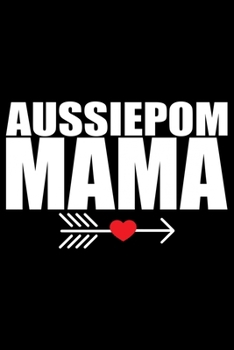 Paperback Aussiedoodle Mama: Cool Aussiepom Dog Mom Journal Notebook - Aussiepom Puppy Lover Gifts - Funny Aussiepom Dog Mum Notebook - Aussiepom O Book