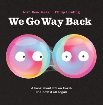 Hardcover We Go Way Back: A Book about Life on Earth and How It All Began Book