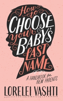 Paperback How to Choose Your Baby's Last Name: A Handbook for New Parents Book
