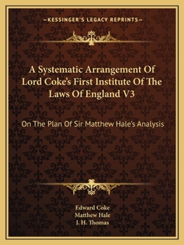 Paperback A Systematic Arrangement Of Lord Coke's First Institute Of The Laws Of England V3: On The Plan Of Sir Matthew Hale's Analysis Book