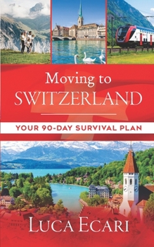 Paperback Moving to Switzerland: Your 90-Day Survival Plan Book