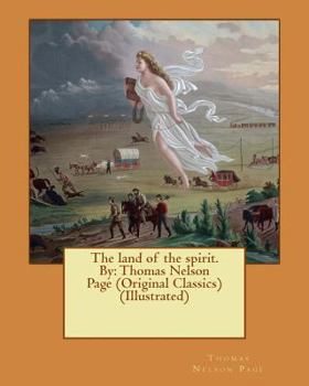 Paperback The land of the spirit. By: Thomas Nelson Page (Original Classics) (Illustrated) Book