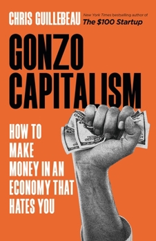 Hardcover Gonzo Capitalism: How to Make Money in an Economy That Hates You Book