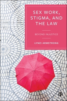 Hardcover Sex Work, Stigma, and the Law: Beyond Injustice Book