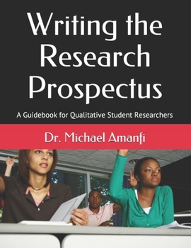 Paperback Writing the Research Prospectus: A Guidebook for Qualitative Student Researchers Book