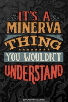 Its A Minerva Thing You Wouldnt Understand: Minerva Name Planner With Notebook Journal Calendar Personal Goals Password Manager & Much More, Perfect Gift For Minerva