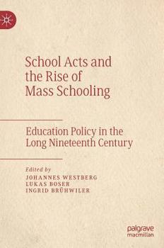 Hardcover School Acts and the Rise of Mass Schooling: Education Policy in the Long Nineteenth Century Book