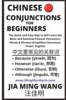 Paperback Chinese Conjunctions for Beginners: The Quick and Easy Way to Self-Learn the Basic and Essential Chinese Characters, Words & Phrases (Simplified Chara Book