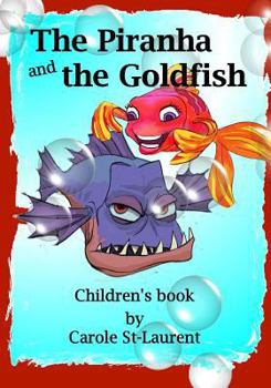 Children's Book -The Piranha and the Goldfish: Children's Books, Self-Esteem & Self-Respect, Bullies, Kids Books, Books for Kids, Humorous, Popular Culture, Tolerance