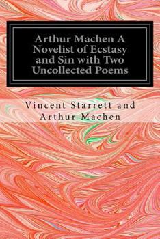 Paperback Arthur Machen A Novelist of Ecstasy and Sin with Two Uncollected Poems Book