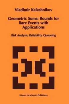 Paperback Geometric Sums: Bounds for Rare Events with Applications: Risk Analysis, Reliability, Queueing Book