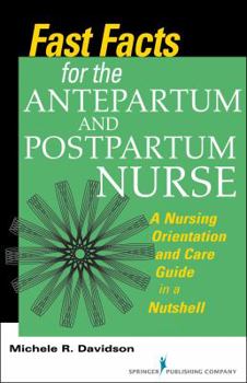 Paperback Fast Facts for the Antepartum and Postpartum Nurse: A Nursing Orientation and Care Guide in a Nutshell Book