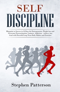 Paperback Self Discipline: Blueprint to Success in 10 Days for Entrepreneurs, Weight loss and Overcome Procrastination, Laziness, Addiction - Ach Book