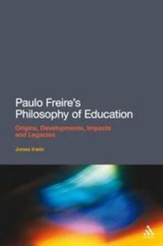 Paperback Paulo Freire's Philosophy of Education: Origins, Developments, Impacts and Legacies Book