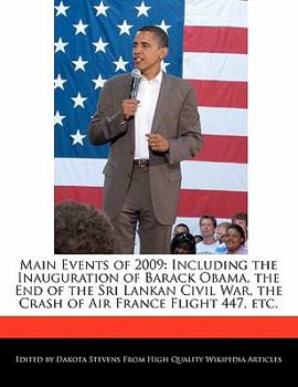 Paperback Main Events of 2009: Including the Inauguration of Barack Obama, the End of the Sri Lankan Civil War, the Crash of Air France Flight 447, E Book