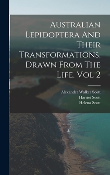 Hardcover Australian Lepidoptera And Their Transformations, Drawn From The Life. Vol 2 Book