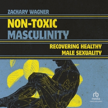 MP3 CD Non-Toxic Masculinity: Recovering Healthy Male Sexuality Book