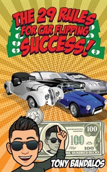 Paperback The 29 Rules for Car Flipping Success!: Your unfair-advantage from an underground car flipper. Book