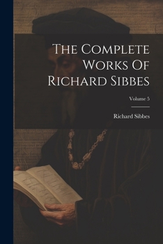 Paperback The Complete Works Of Richard Sibbes; Volume 5 Book