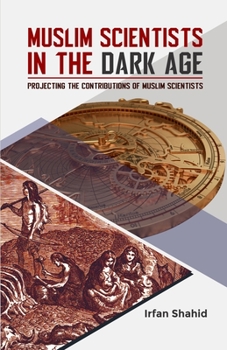 Paperback Muslim Scientists in the Dark Age: Projecting the Contributions of Muslim Scientists Book