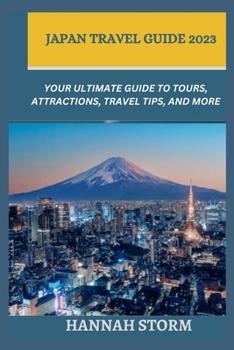 Paperback Japan Travel Guide 2023: Your Ultimate Guide to Tours, Attractions, Travel Tips, and More Book