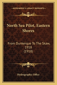 Paperback North Sea Pilot, Eastern Shores: From Dunkerque to the Skaw, 1918 (1918) Book