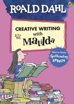 Paperback Roald Dahl's Creative Writing with Matilda: How to Write Spellbinding Speech Book