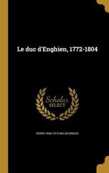 Hardcover Le duc d'Enghien, 1772-1804 [French] Book