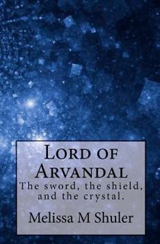 Paperback Lord of Arvandal: The sword, the shield, and the crystal Book