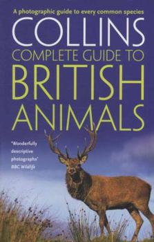 Paperback Collins Complete Guide To British Animals: A Photographic Guide to Every Common Species Book