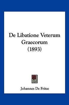 Paperback De Libatione Veterum Graecorum (1893) [Latin] Book