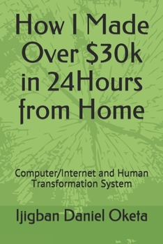 Paperback How I Made Over $30k in 24Hours from Home: Computer/Internet and Human Transformation System Book