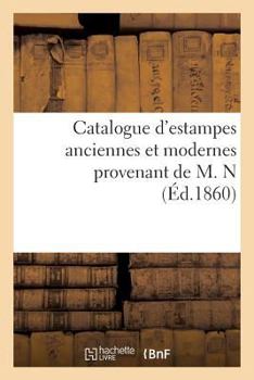 Paperback Catalogue d'Estampes Anciennes Et Modernes Provenant de M. N [French] Book