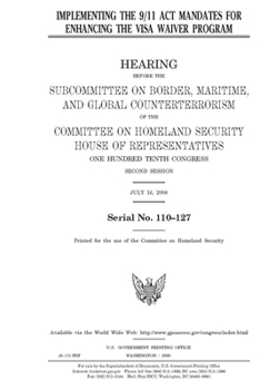 Paperback Implementing the 9/11 Act mandates for enhancing the Visa Waiver Program Book