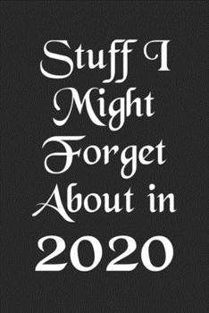 Paperback Stuff I Might Forget About in 2020 Humorous Lined Notebook: Undated Daily Planner for Personal and Business Activities, Diary and Homework Organizer f Book