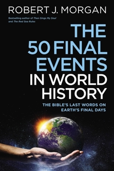 Hardcover The 50 Final Events in World History: The Bible's Last Words on Earth's Final Days Book