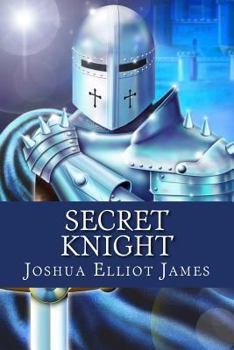 Secret Knight: The Complete Saga: Conspiracy - Betrayal - Entrapment - Rebellion - Justice