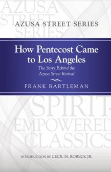 Paperback How Pentecost Came to Los Angeles: The Story Behind the Azusa Street Revival Book