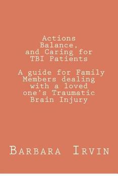 Paperback Actions, Balance, and Caring for TBI Patients: A guide for Family Members dealing with a Loved One's Traumatic Brain Injury Book